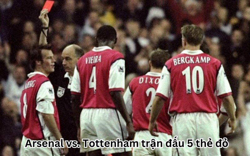 Arsenal vs. Tottenham trận đấu 5 thẻ đỏ