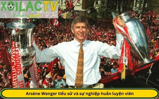 Arsène Wenger tiểu sử và sự nghiệp huấn luyện viên