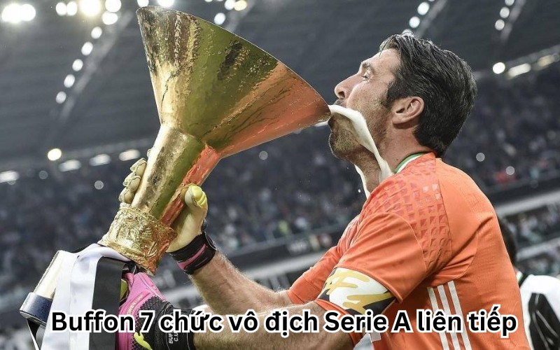 Buffon 7 chức vô địch Serie A liên tiếp