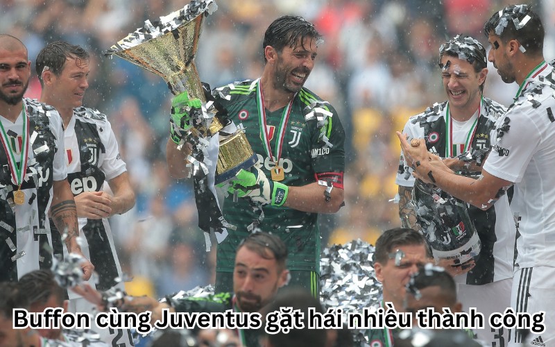 Buffon cùng Juventus gặt hái nhiều thành công 