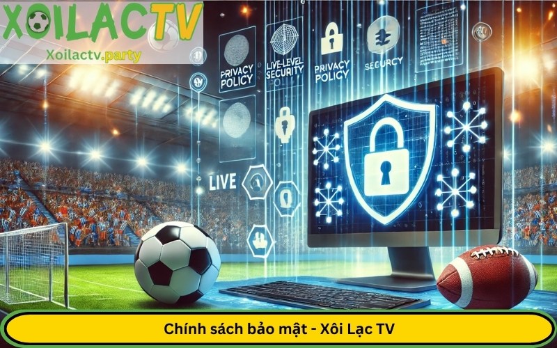 Chính sách bảo mật - Xôi Lạc TV