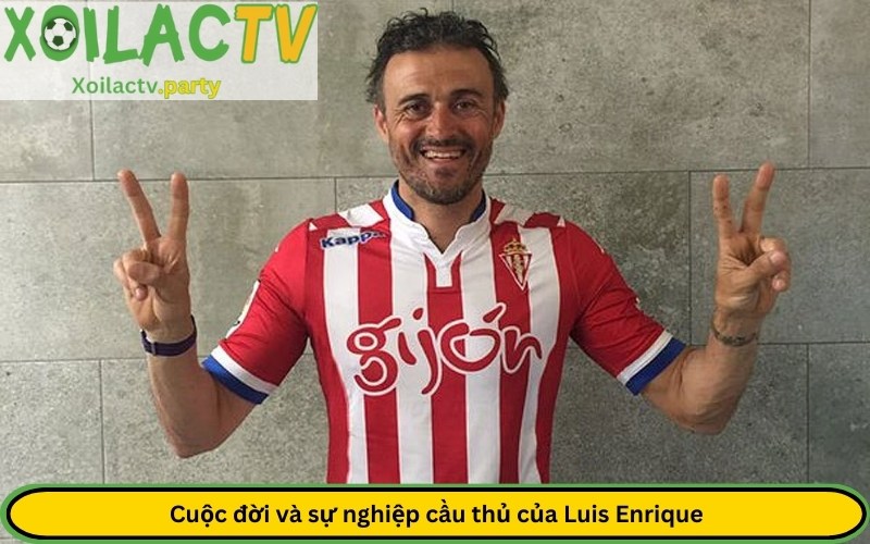 Cuộc đời và sự nghiệp cầu thủ của Luis Enrique