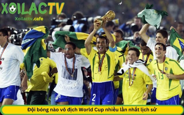 Đội bóng nào vô địch World Cup nhiều lần nhất lịch sử