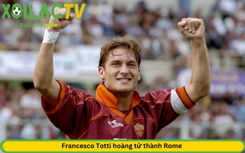 Francesco Totti hoàng tử thành Rome