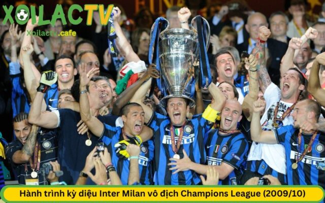 Hành trình kỳ diệu Inter Milan vô địch Champions League (2009/10)