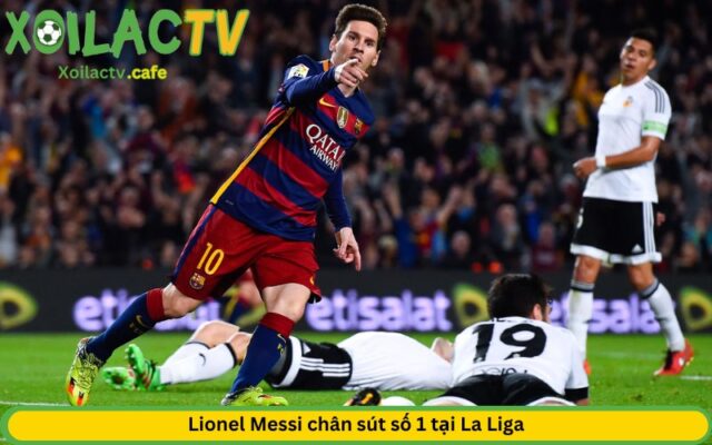 Lionel Messi chân sút số 1 tại La Liga