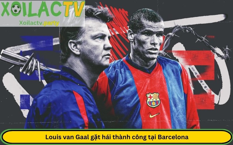 Louis van Gaal gặt hái thành công tại Barcelona