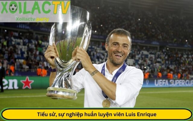 Tiểu sử, sự nghiệp huấn luyện viên Luis Enrique