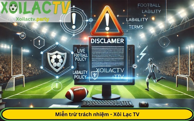 Miễn trừ trách nhiệm - Xôi Lạc TV