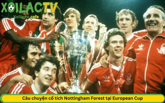 Câu chuyện cổ tích Nottingham Forest tại European Cup