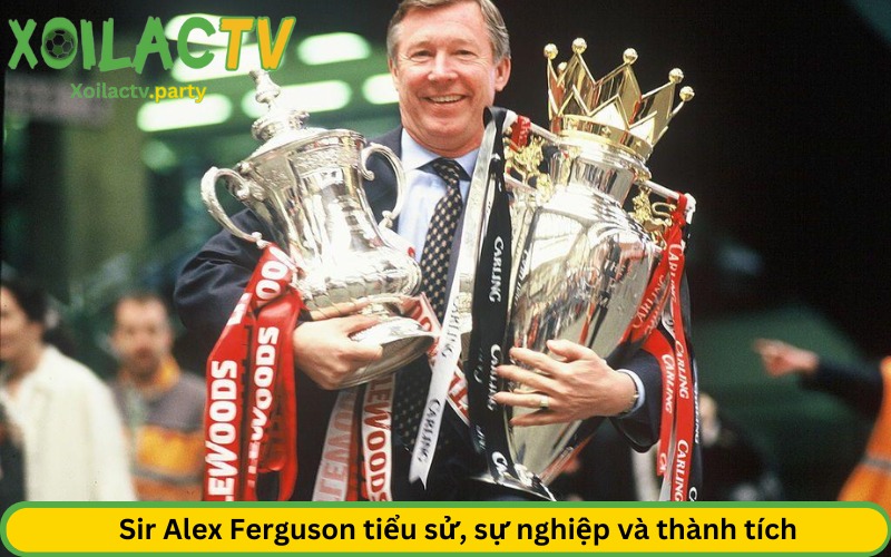 Sir Alex Ferguson tiểu sử, sự nghiệp và thành tích