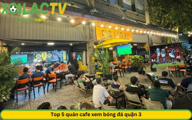 Top 5 quán cafe xem bóng đá quận 3