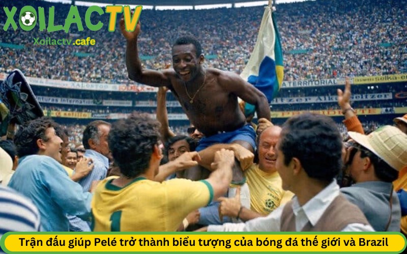 Trận đấu giúp Pelé trở thành biểu tượng của bóng đá thế giới và Brazil