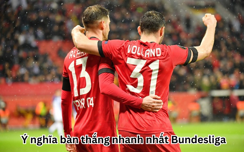 Ý nghĩa bàn thắng nhanh nhất Bundesliga