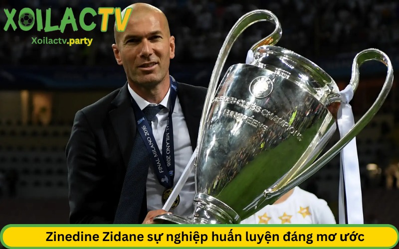 Zinedine Zidane sự nghiệp huấn luyện đáng mơ ước