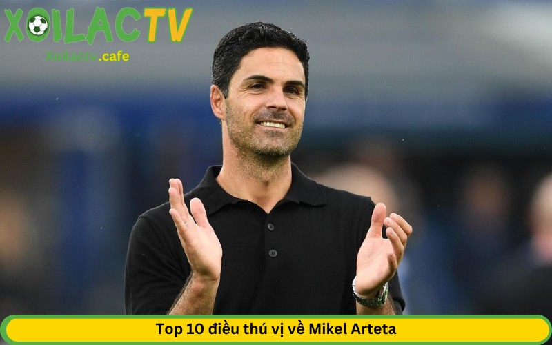 Top 10 điều thú vị về Mikel Arteta