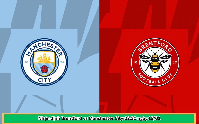 Nhận định Brentford vs Manchester City